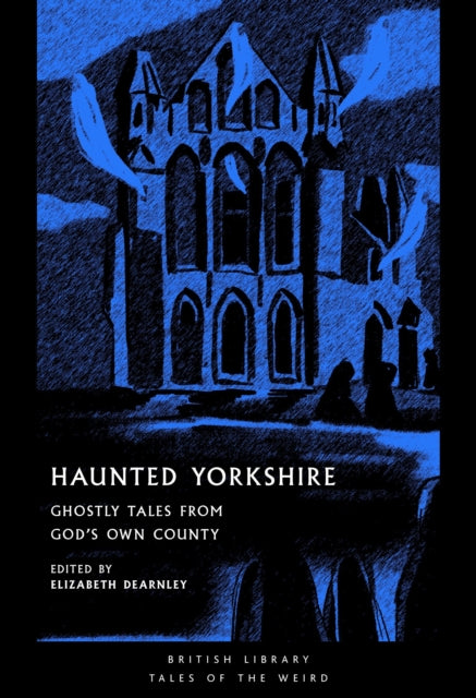 Haunted Yorkshire: Ghostly Tales from God's Own County