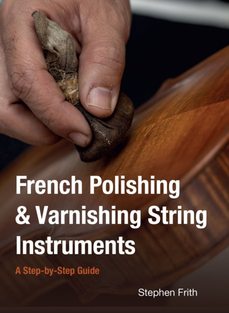 French Polishing & Varnishing String Instruments: A Step-by-Step Guide
