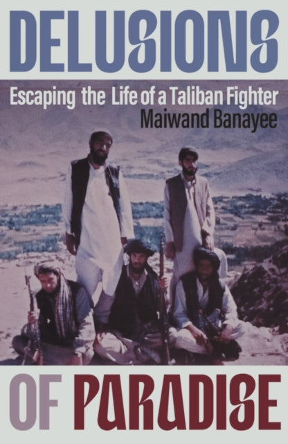 Delusions of Paradise: Escaping the Life of a Taliban Fighter