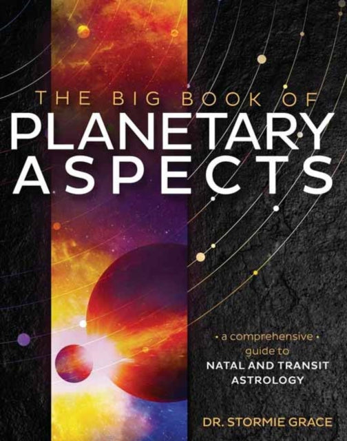 Big Book of Planetary Aspects,The: A Comprehensive Guide to Natal and Transit Astrology