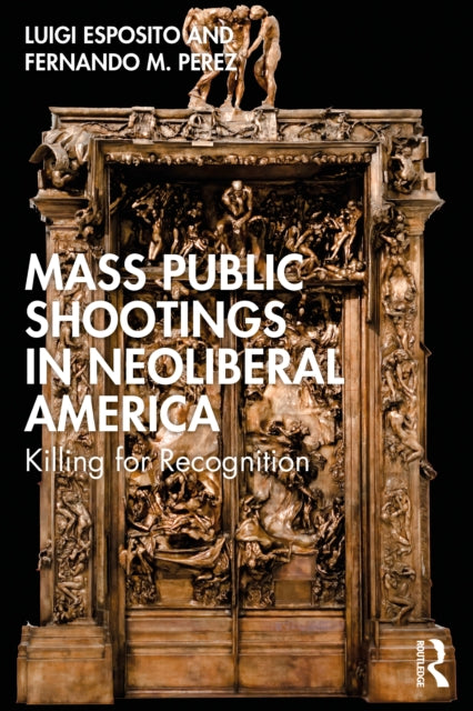 Mass Public Shootings in Neoliberal America: Killing for Recognition