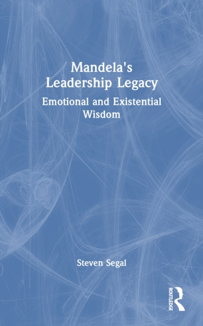 Mandela's Leadership Legacy: Emotional and Existential Wisdom