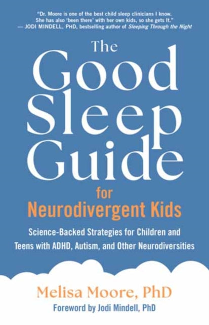 The Good Sleep Guide for Neurodivergent Kids: Science-Backed Strategies for Children and Teens with ADHD, Autism, and Other Neurodiversities