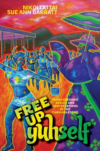 Free Up Yuhself: Transgressive Bodies and Contestations in the Carnivalesque