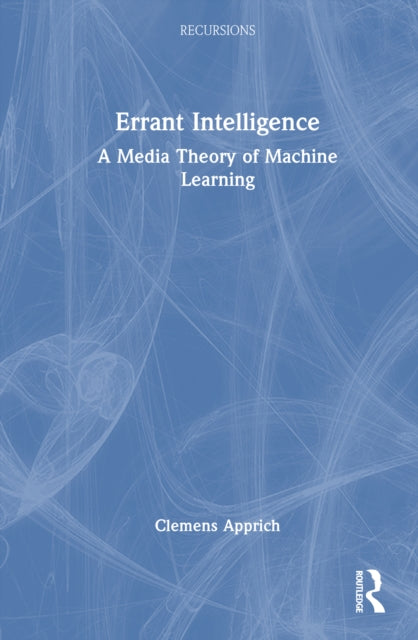 Errant Intelligence: A Media Theory of Machine Learning