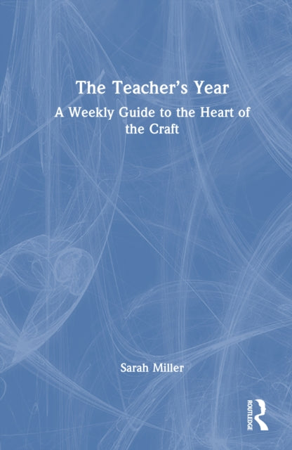 The Teacher’s Year: A Weekly Guide to the Heart of the Craft
