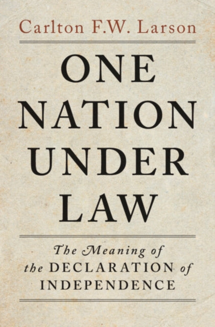 One Nation Under Law: The Meaning of the Declaration of Independence