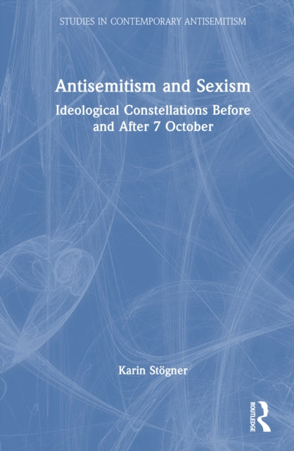 Antisemitism and Sexism: Ideological Constellations Before and After 7 October