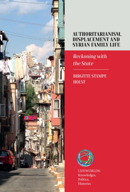 Authoritarianism, Displacement and Syrian Family Life: Reckoning with the State
