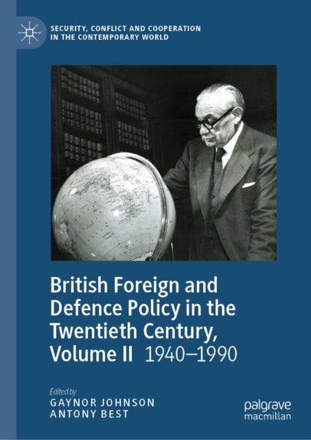 British Foreign and Defence Policy in the Twentieth Century, Volume II: 1940-1990