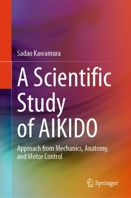 A Scientific Study of AIKIDO: Approach from Mechanics, Anatomy, and Motor Control