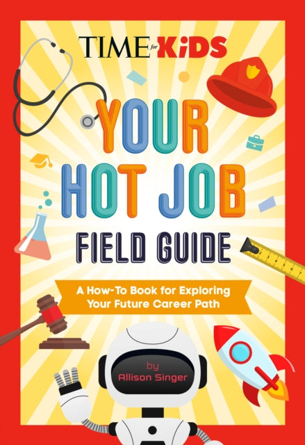 TIME for Kids: Your Hot Job Field Guide: A How-To Book for Exploring Your Future Career Path