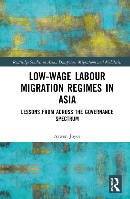 Low-wage Labour Migration Regimes in Asia: Lessons from Across the Governance Spectrum