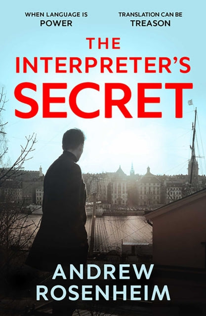 The Interpreter's Secret: A sophisticated thriller of East vs West, secret summits and the peril of knowing too much
