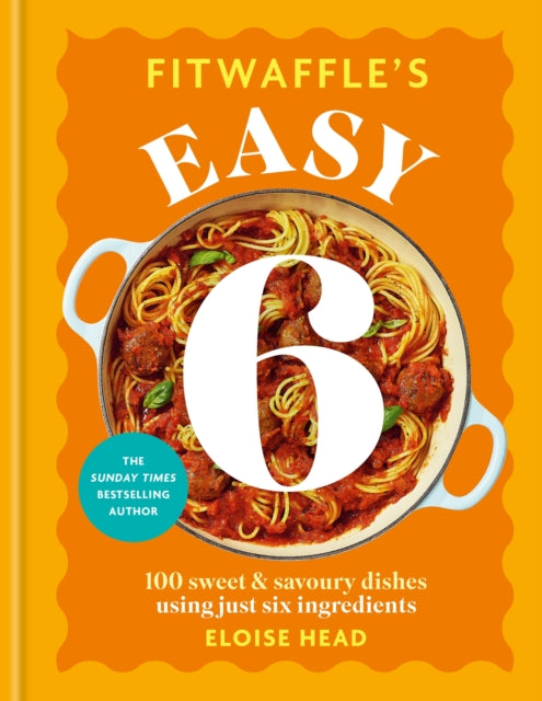 Fitwaffle's Easy 6: The ALL NEW collection of 100 super simple sweet and savoury recipes with just 6 ingredients