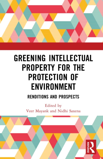 Greening Intellectual Property for the Protection of Environment: Renditions and Prospects