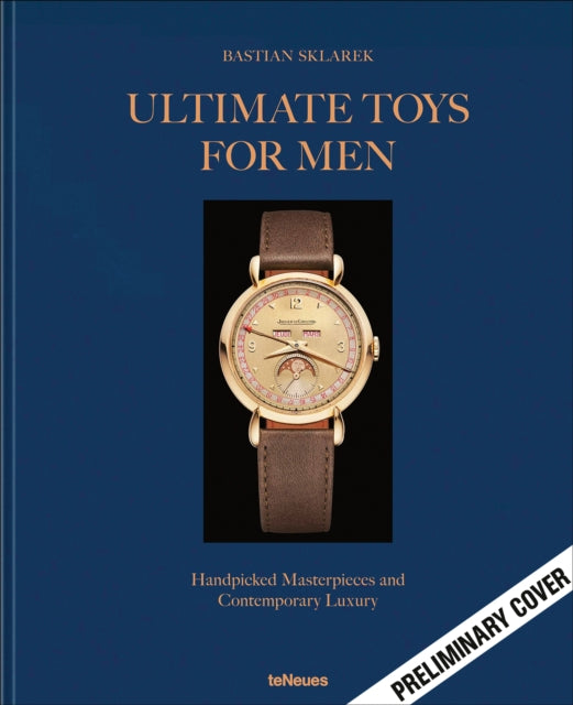 Ultimate Toys for Men: Handpicked Masterpieces and Contemporary Luxury