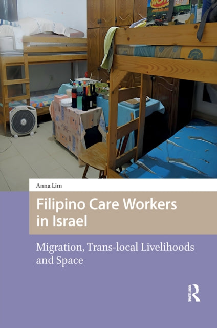 Filipino Care Workers in Israel: Migration, Trans-local Livelihoods and Space
