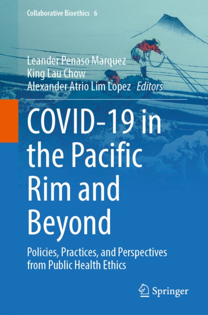 COVID-19 in the Pacific Rim and Beyond: Policies, Practices, and Perspectives from Public Health Ethics