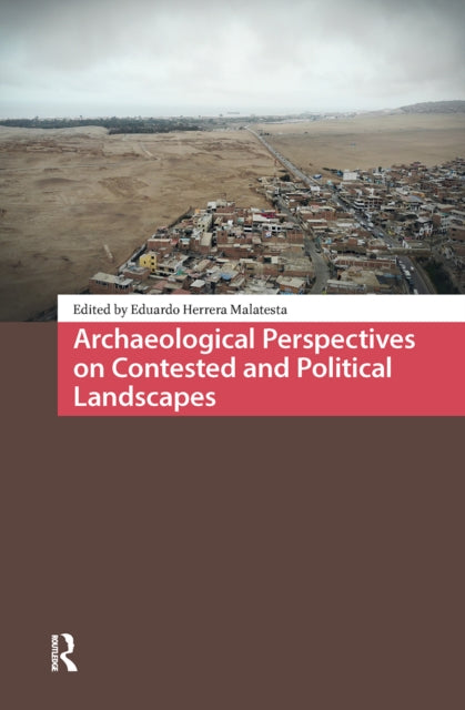 Archaeological Perspectives on Contested and Political Landscapes