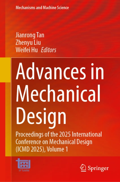 Advances in Mechanical Design: Proceedings of the 2025 International Conference on Mechanical Design (ICMD 2025), Volume 1