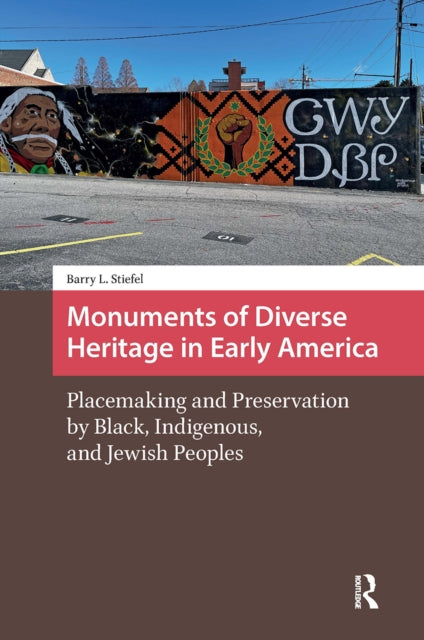 Monuments of Diverse Heritage in Early America: Placemaking and Preservation by Black, Indigenous, and Jewish Peoples