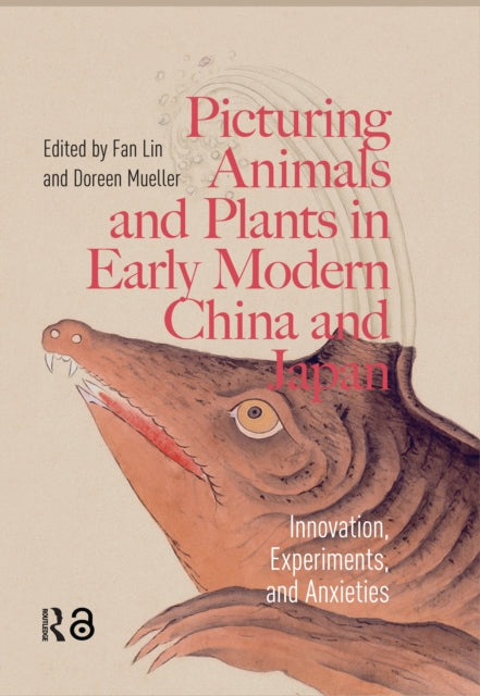 Picturing Animals and Plants in Early Modern China and Japan: Innovation, Experiments, and Anxieties