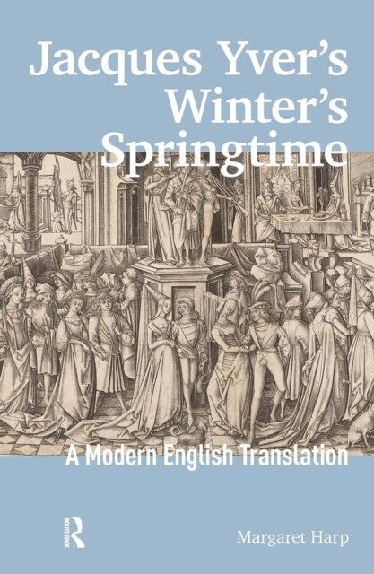 Jacques Yver's Winter's Springtime: A Modern English Translation
