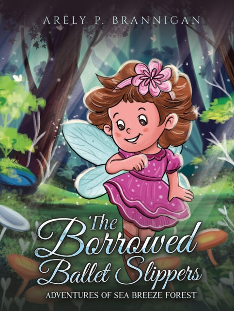The Borrowed Ballet Slippers: Adventures of Sea Breeze Forest