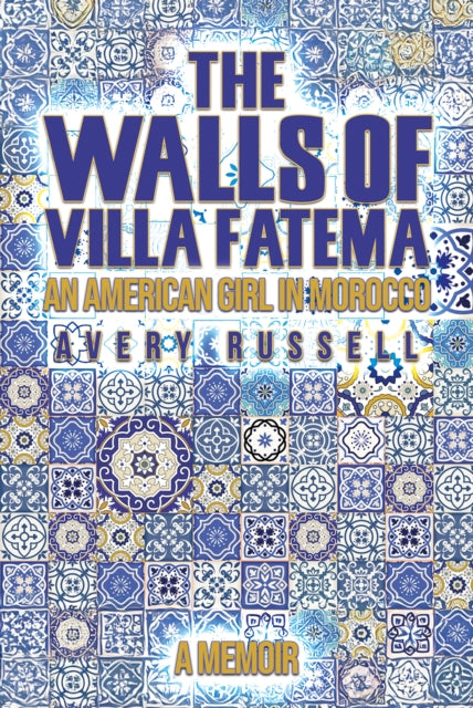 The Walls of Villa Fatema: An American Girl in Morocco