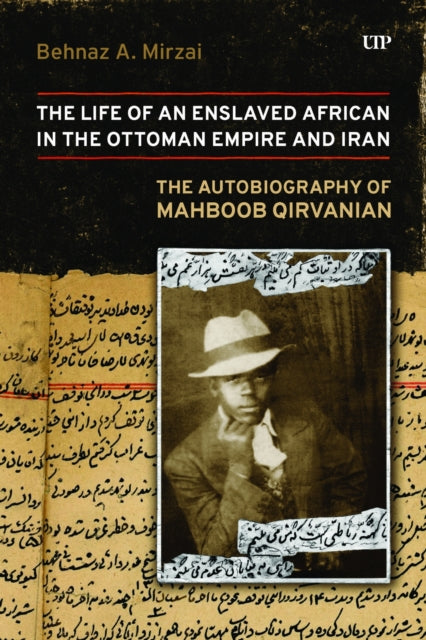 Life of an Enslaved African in the Ottoman Empire and Iran: The Autobiography of Mahboob Qirvanian