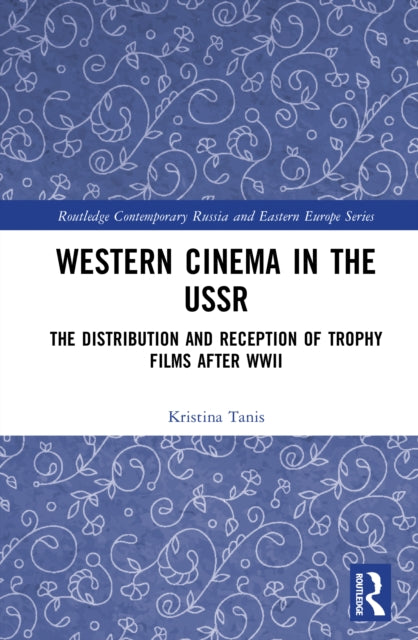 Western Cinema in the USSR: The Distribution and Reception of Trophy Films after WWII