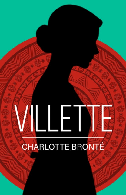Villette: A Classic Novel of Love, Solitude and Strength