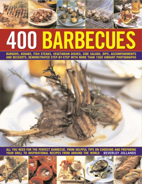 400 Barbecues: The ultimate collection of 400 fabulous barbecue recipes to skewer, sear and sizzle your way through the summer