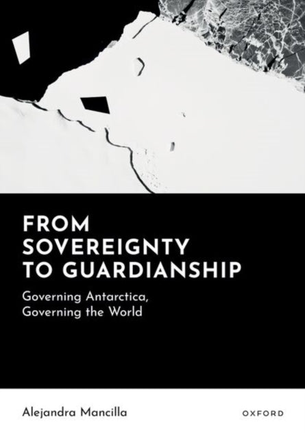 From Sovereignty to Guardianship: Governing Antarctica, Governing the World