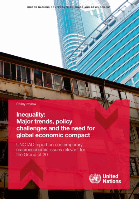 Inequality: Major Trends, Policy Challenges and the Need for Global Economic Compact: UNCTAD Report on Contemporary Macroeconomic Issues Relevant for the Group of 20