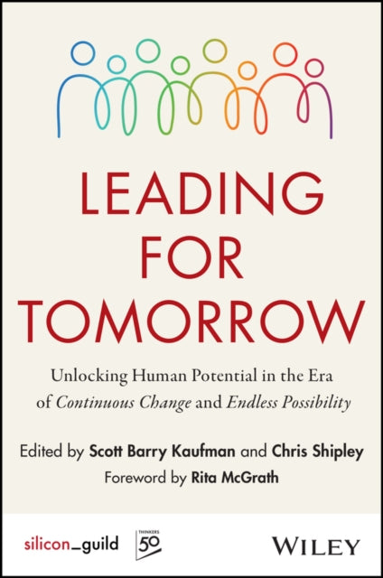 Leading for Tomorrow: Unlocking Human Potential in the Era of Continuous Change and Endless Possibility