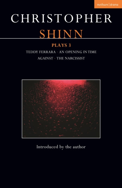 Christopher Shinn Plays 3: Teddy Ferrara; An Opening in Time; Against; The Narcissist