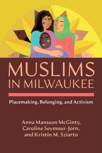 Muslims in Milwaukee: Placemaking, Belonging, and Activism