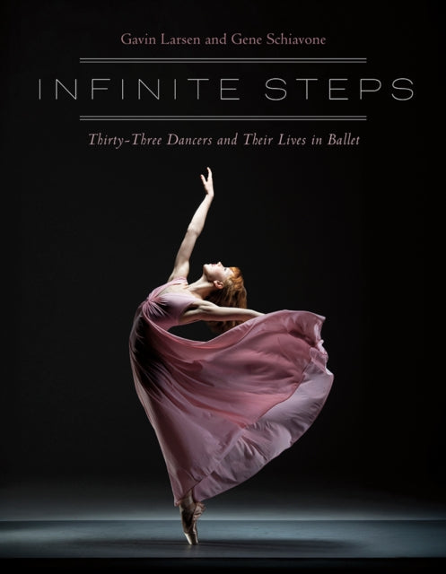 Infinite Steps: Thirty-Three Dancers and Their Lives in Ballet