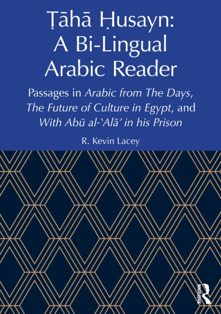 Taha Husayn: A Bi-Lingual Arabic Reader: Passages in Arabic from The Days, The Future of Culture in Egypt, and With Abu al-'Ala’ in his Prison