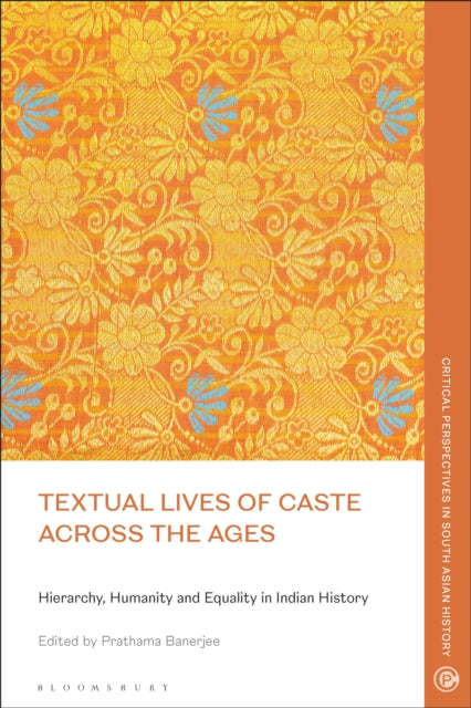 Textual Lives of Caste Across the Ages: Hierarchy, Humanity and Equality in Indian History