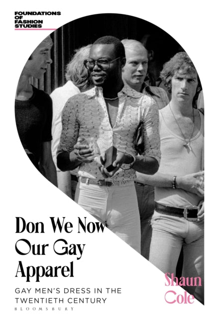 Don We Now Our Gay Apparel: Gay Men's Dress in the Twentieth Century