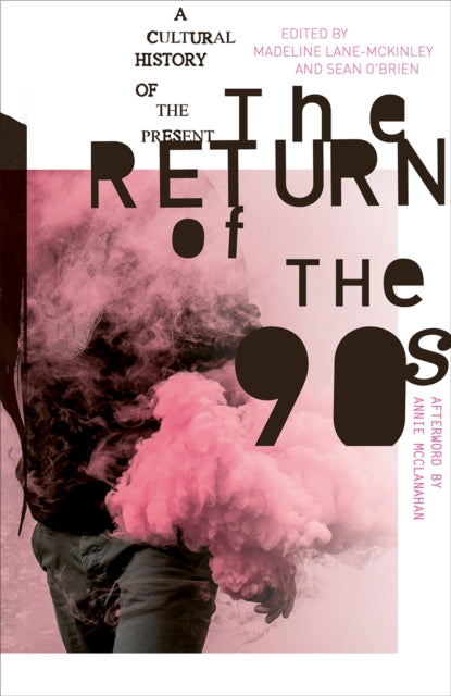 The Return of the 90s: A Cultural History of the Present