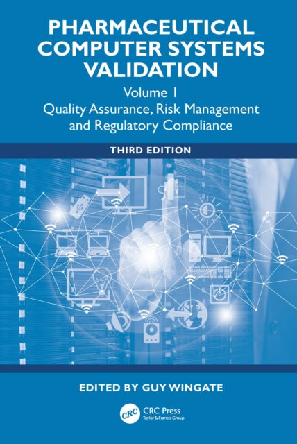 Pharmaceutical Computer Systems Validation: Volume 1 - Quality Assurance, Risk Management and Regulatory Compliance