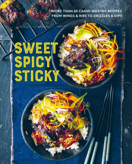Sweet Spicy Sticky: Over 60 Crave-Worthy Recipes from Wings & Ribs to Drizzles & Dips