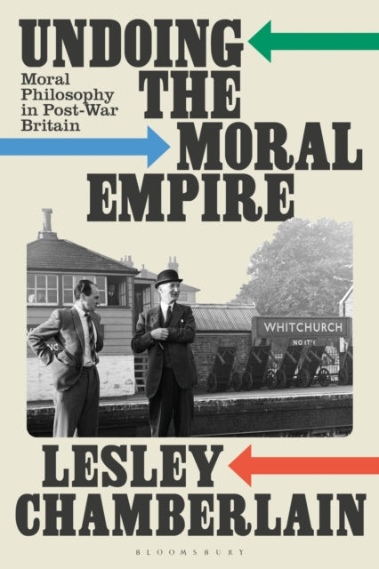 Undoing the Moral Empire: Moral Philosophy in Post-War Britain