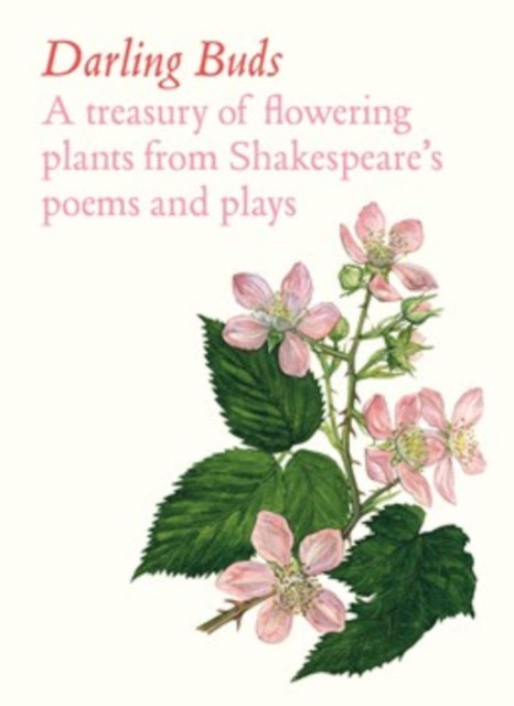 Darling Buds: A treasury of flowering plants from Shakespeare’s poems and plays