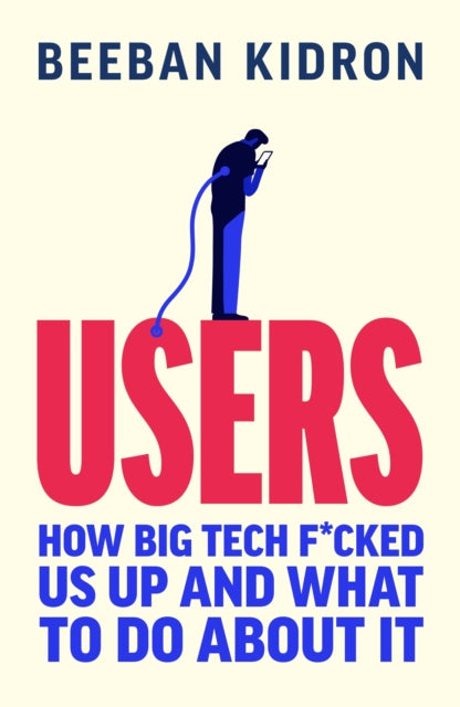 Users: How Big Tech Took Control and How to Fight Back