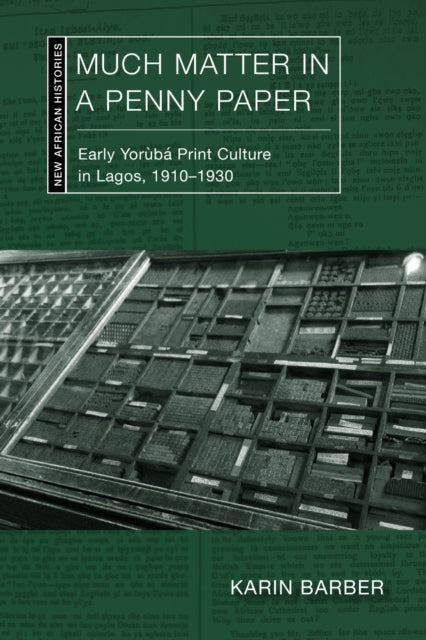 Much Matter in a Penny Paper: Early Yoruba Print Culture in Lagos, 1910–1930